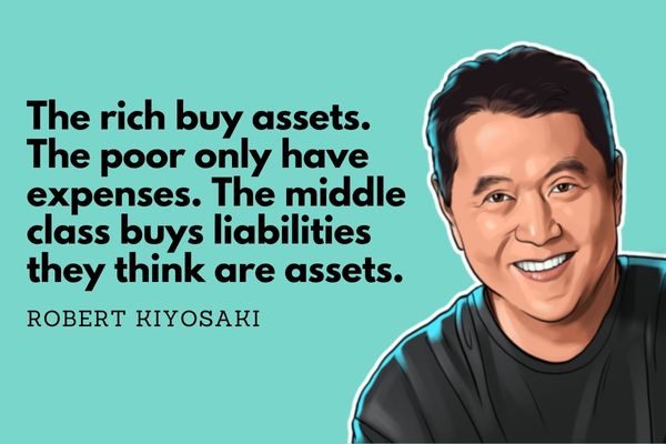 The rich buys assets. The poor only have expenses. The middle class buys liabilities they think are assets.